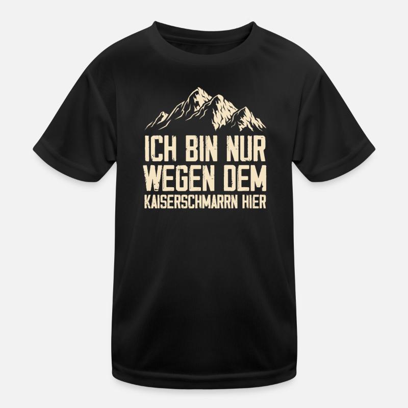 Ich Bin Nur Wegen Dem Kaiserschmarrn Hier Kinder Funktions-T-Shirt