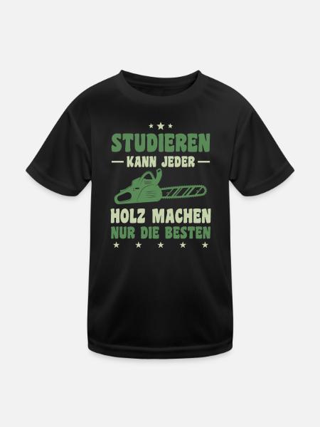 Studieren Kann Jeder Holz Machen Nur Die Besten - Kinder Funktions-T-Shirt - Schwarz - Vorne