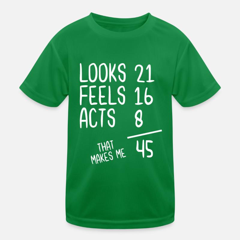 Looks 21 Feels 16 Acts 8 That Makes Me 45 Kinder Funktions-T-Shirt