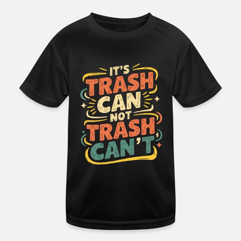 It's Trash Can Not Trash Can't 6 Kinder Funktions-T-Shirt