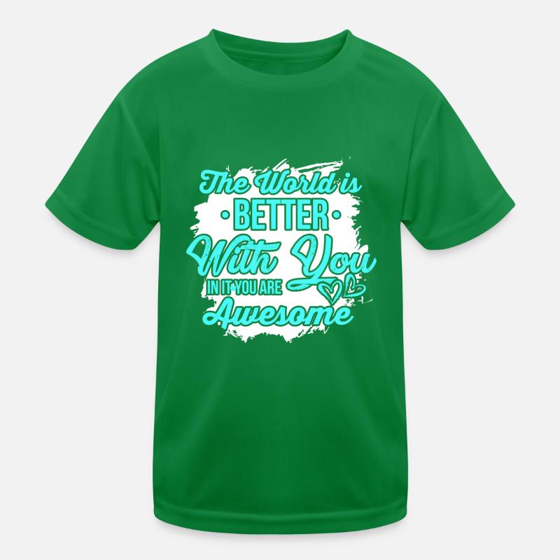Die Welt ist besser mit dir - du bist großartig Kinder Funktions-T-Shirt