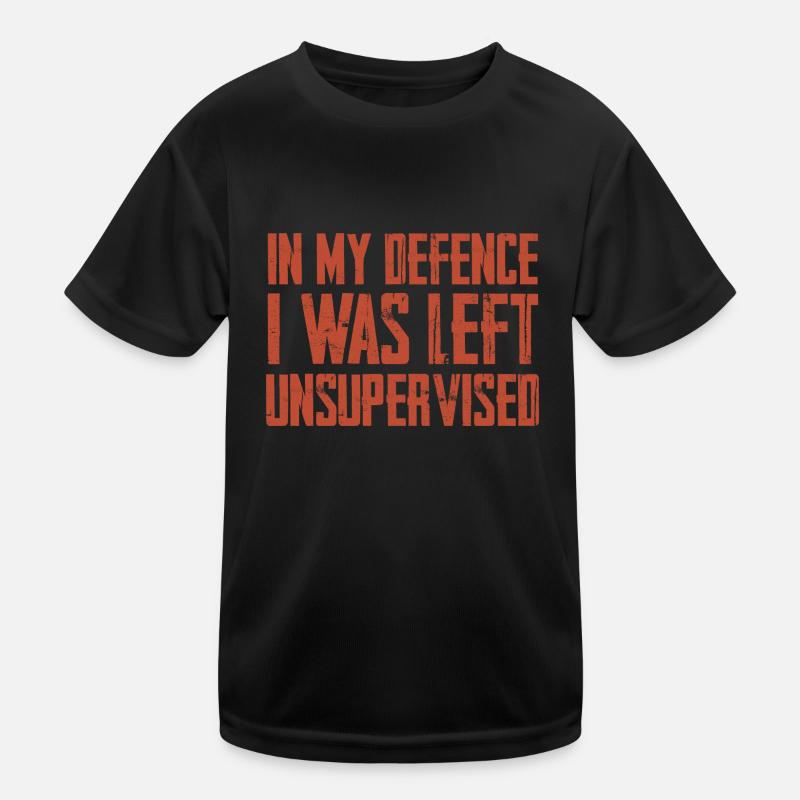 In My Defence I Was Left Unsupervised Kinder Funktions-T-Shirt
