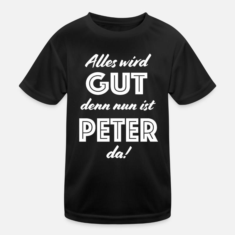 Peter - Alles wird gut, denn nun ist Peter da! Kinder Funktions-T-Shirt