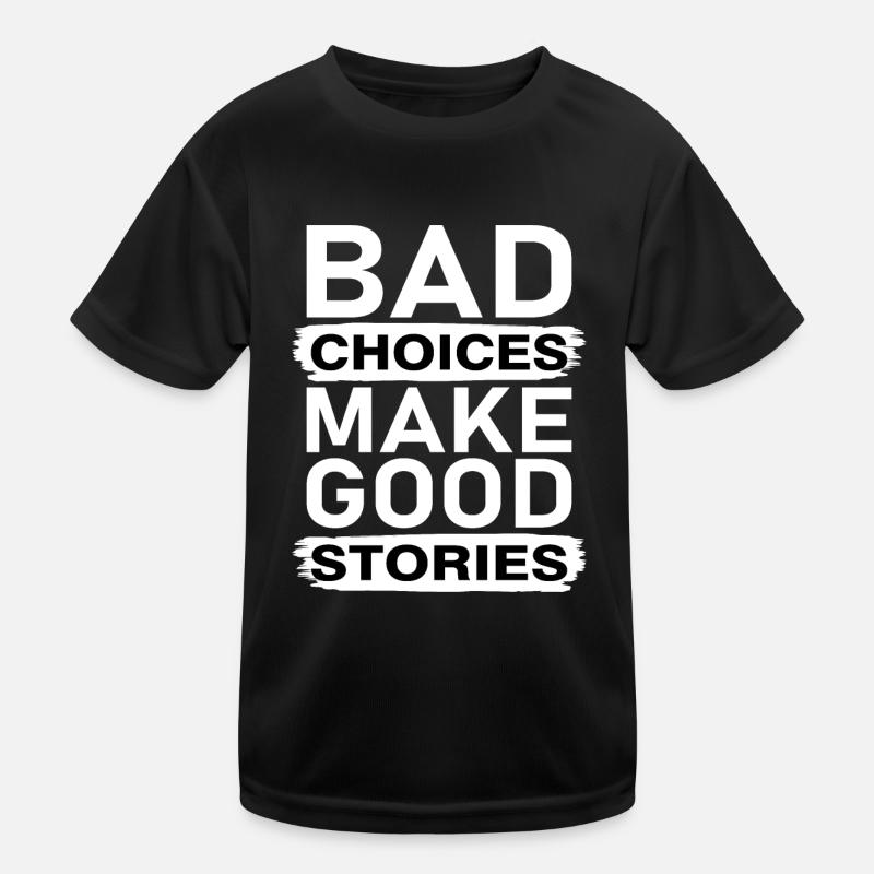 BAD CHOICES MAKE GOOD STORIES Kids Functional T-Shirt