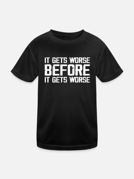 Es wird schlimmer, bevor es schlimmer wird - Kinder Funktions-T-Shirt - Schwarz - Vorne
