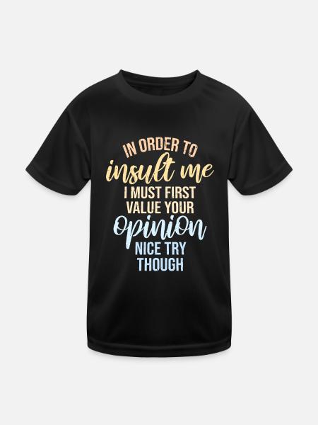 In Order To Insult I Must First Value Your Opinion - Kids Functional T-Shirt - black - Front