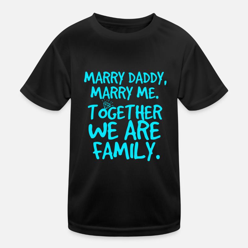 Marry daddy, heiratsantrag Kinder Funktions-T-Shirt