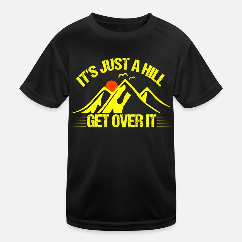 Its Just A Hill Get Over It bry T-shirt sport Enfant