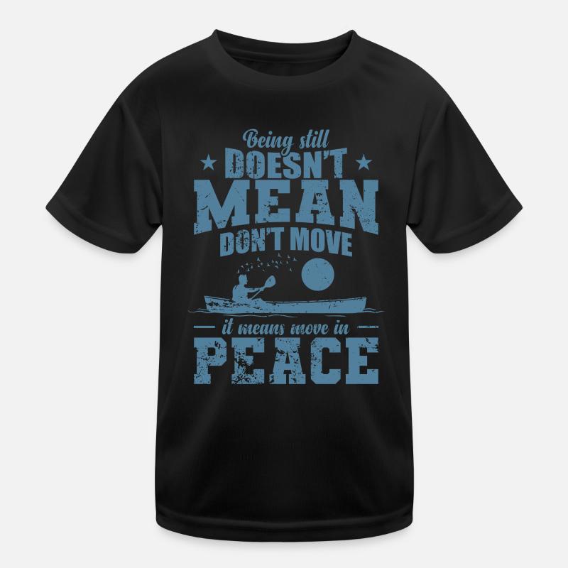 Being still doesn't Mean don't move kayak Kids Functional T-Shirt
