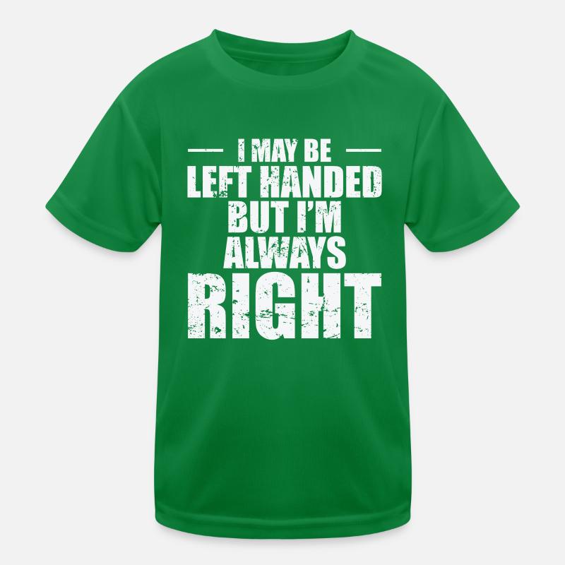 I may be left Handed but I'm always Right Kids Functional T-Shirt