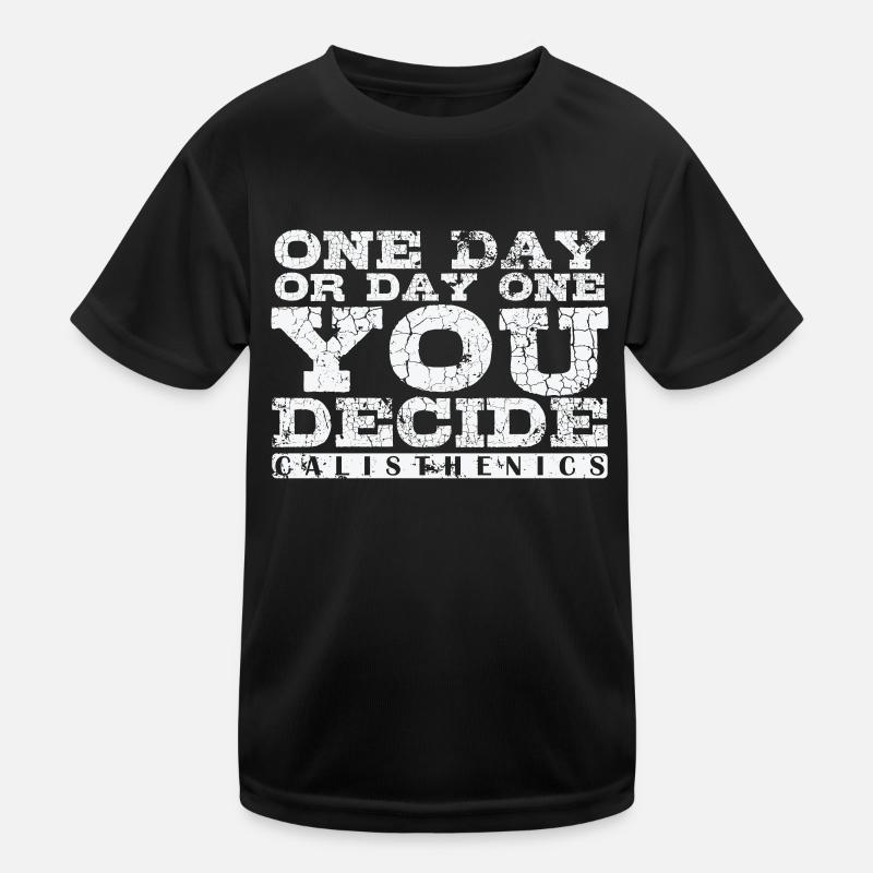 One Day or Day One You Decide Calisthenics Kinder Funktions-T-Shirt