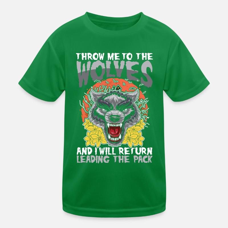 Throw Me To The Wolves And I Will Return Leading Kinder Funktions-T-Shirt