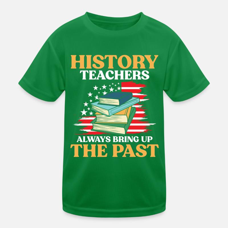 History Teachers Always Bring Up The Past Kinder Funktions-T-Shirt