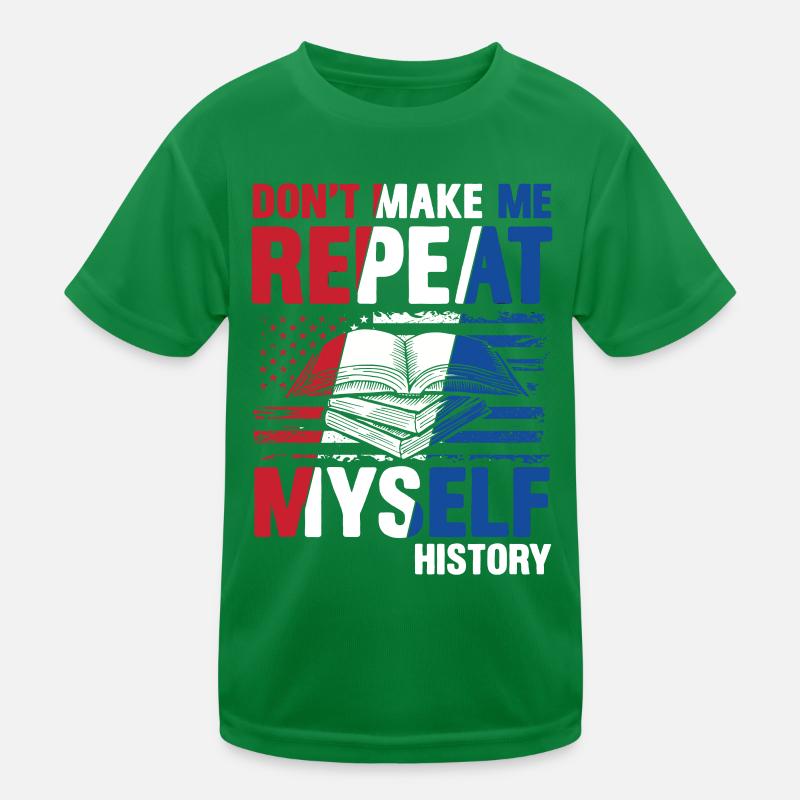 Don't Make Me Repeat Myself History Kinder Funktions-T-Shirt