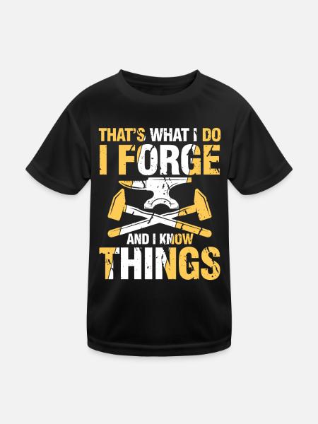 That's What I Do I Forge And I Know Things - Kinder Funktions-T-Shirt - Schwarz - Vorne