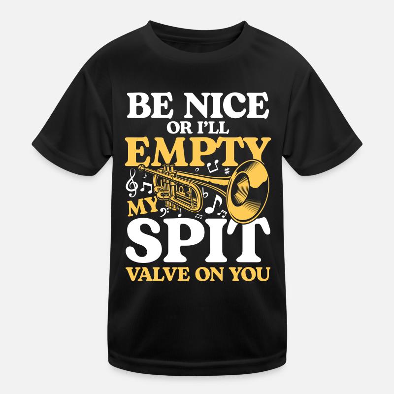 Be Nice Or I'll Empty My Spit Valve On You - Kinder Funktions-T-Shirt - Schwarz