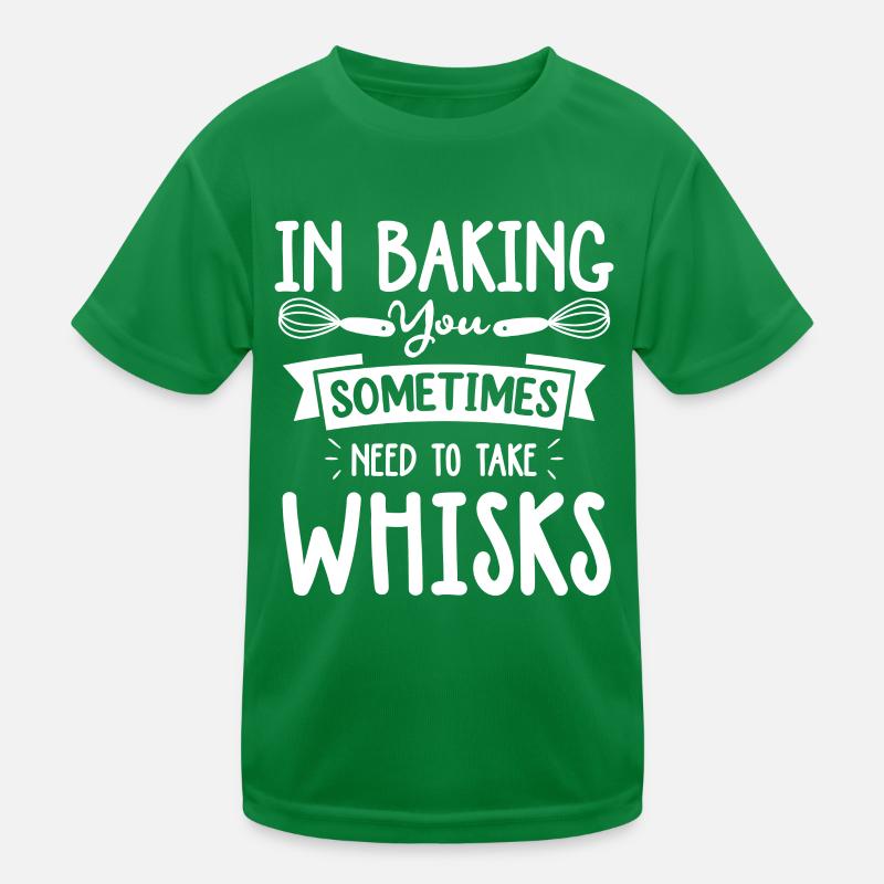 In Baking You Sometimes Need To Take Whisks Kinder Funktions-T-Shirt