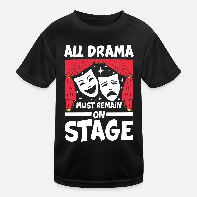 All Drama Must Remain On Stage Kinder Funktions-T-Shirt