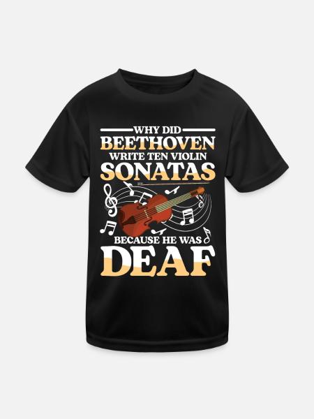 Write Ten Violin Sonatas He Was Deaf - Kinder Funktions-T-Shirt - Schwarz - Vorne