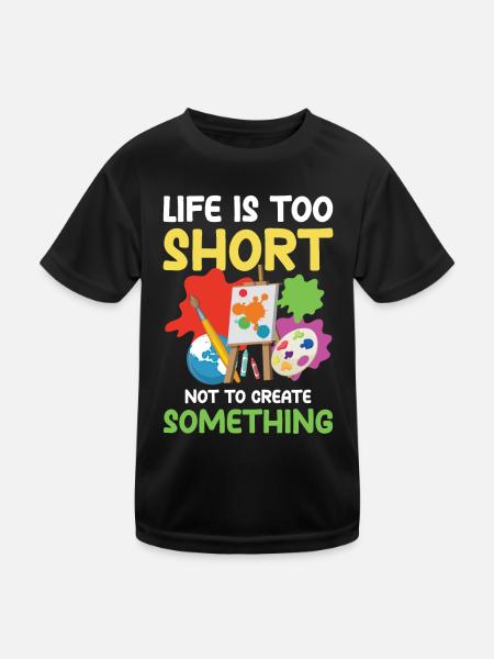 Life Is Too Short Not To Create Something - Kinder Funktions-T-Shirt - Schwarz - Vorne