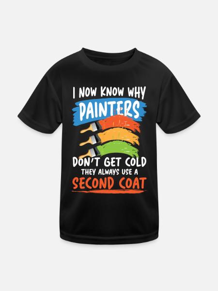 Painters Don't Get Cold They Use A Second Coat - Kinder Funktions-T-Shirt - Schwarz - Vorne