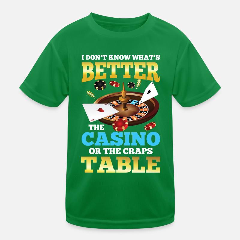 Better The Casino Or The Craps Table Kinder Funktions-T-Shirt