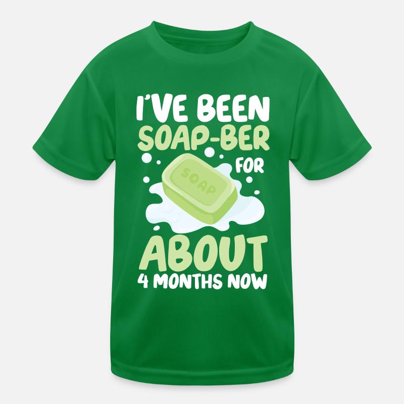 I've Been Soap-Ber For About 4 Months Now Kinder Funktions-T-Shirt