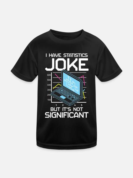 I Have A Statistics Joke But It’s Not Significant - Kinder Funktions-T-Shirt - Schwarz - Vorne