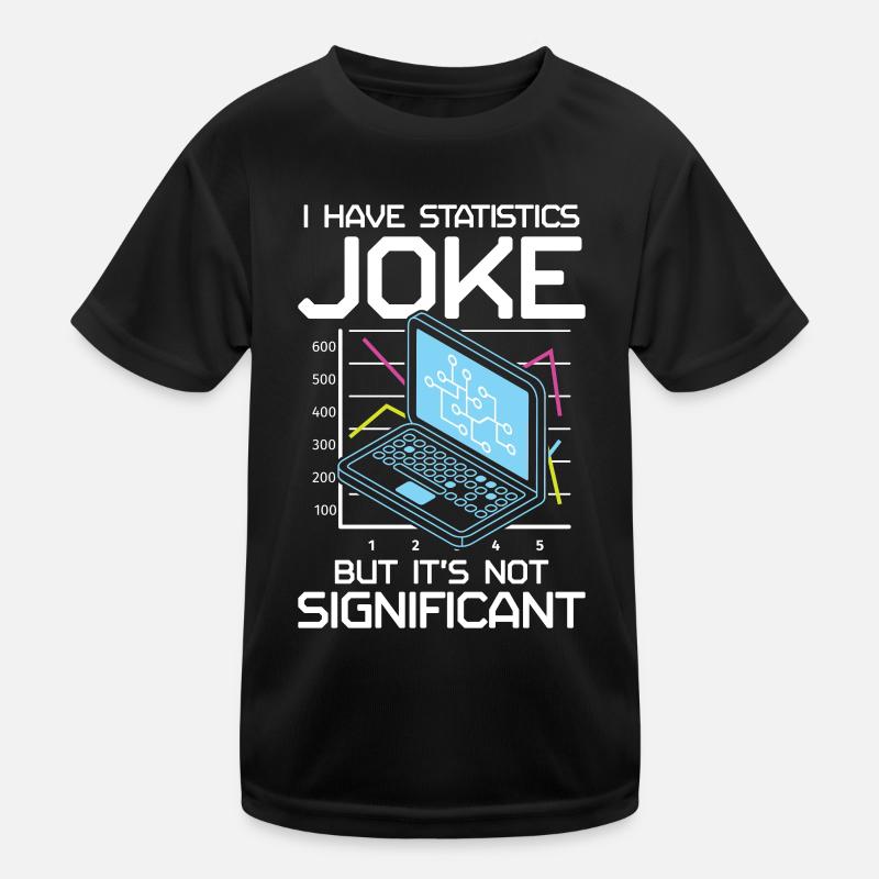 I Have A Statistics Joke But It’s Not Significant Kinder Funktions-T-Shirt