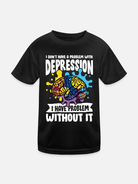I don't have a problem with Depression - Kinder Funktions-T-Shirt - Schwarz - Vorne
