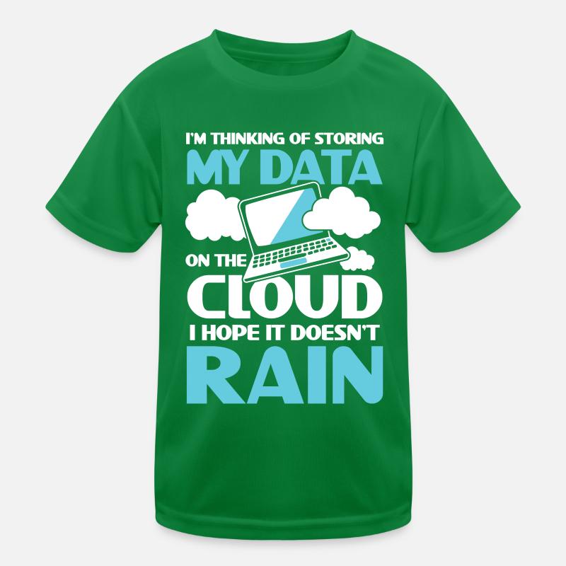 I'm Thinking Of Storing My Data On The Cloud Kinder Funktions-T-Shirt
