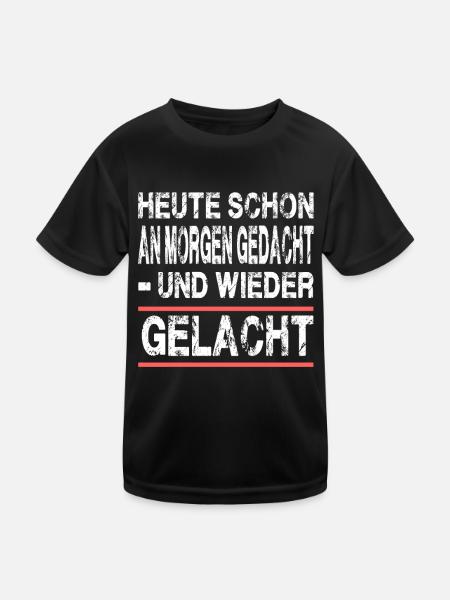 Heute Schon an Morgen Gedacht Gelacht - Kinder Funktions-T-Shirt - Schwarz - Vorne