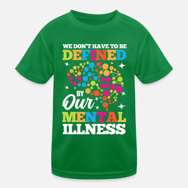 Don’t Have To Be Defined By Our Mental Illnesses Kinder Funktions-T-Shirt