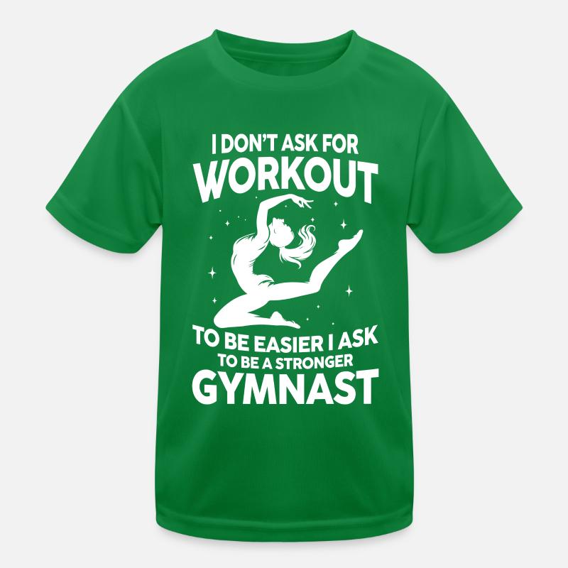I Don't Ask For Workout Ask Be A Stronger Gymnast Kinder Funktions-T-Shirt