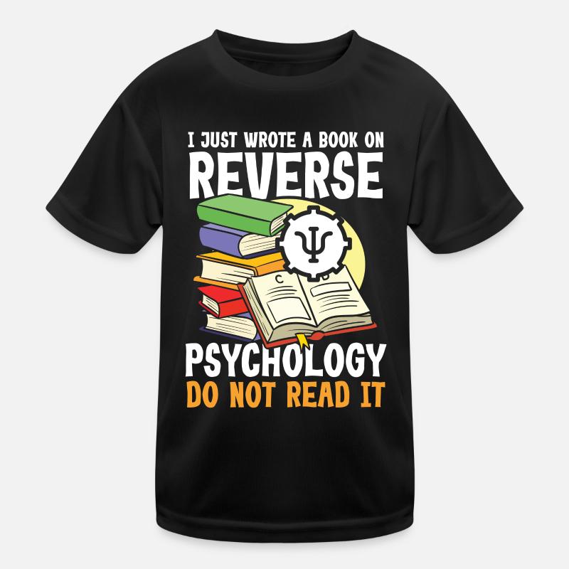 I Just Wrote a Book on Reverse Psychology Kinder Funktions-T-Shirt