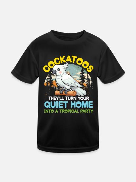 Cockatoos They 'll Turn your Home Tropical Party - Kinder Funktions-T-Shirt - Schwarz - Vorne