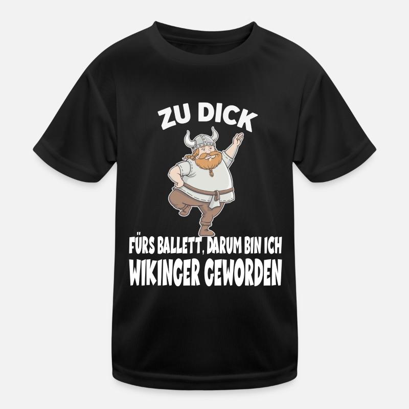 ZU DICK fürs Ballett Darum Bin Ich Wikinger Kinder Funktions-T-Shirt