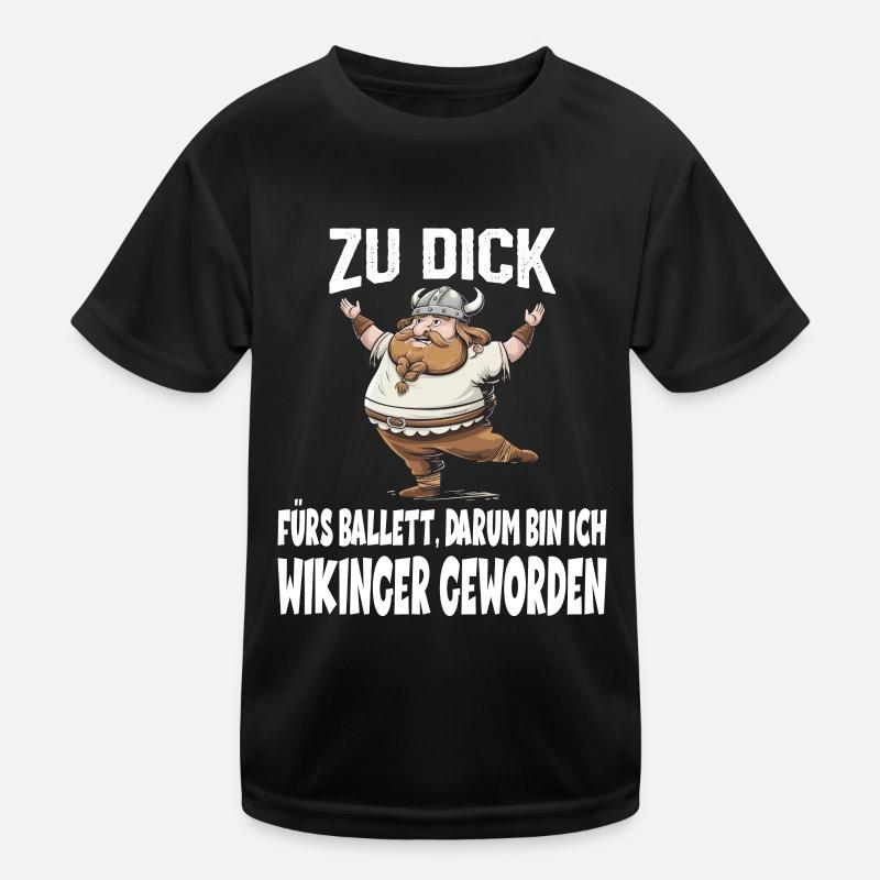 ZU DICK fürs Ballett Darum Bin Ich Wikinger Kinder Funktions-T-Shirt