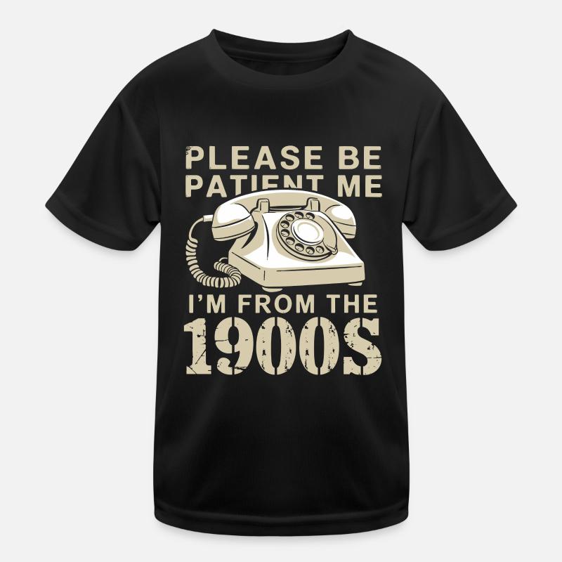 Please be patient, I'm from the 1900s Kids Functional T-Shirt