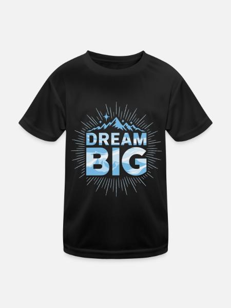 Dream Big – Inspiring design for dreamers - Kids Functional T-Shirt - black - Front