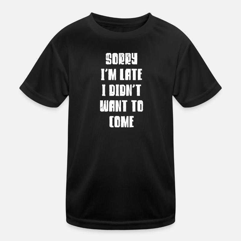Sorry I'm Late Late Arrive Joke Joke Gift Kids Functional T-Shirt
