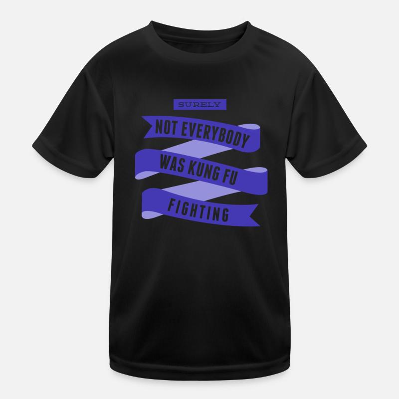 Surely Not Everybody What Kung Fu Fighting Kids Functional T-Shirt