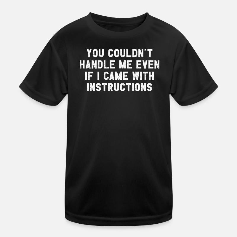 You Couldn't Handle Me If I Came With Instructions Kids Functional T-Shirt