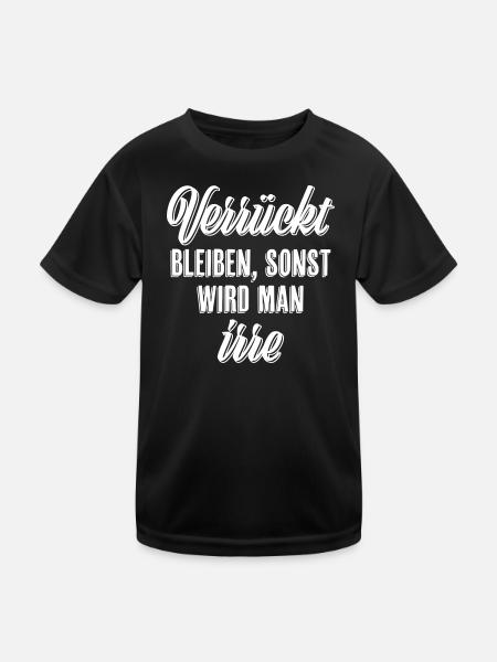 Verrückt bleiben sonst wird man irre - Kinder Funktions-T-Shirt - Schwarz