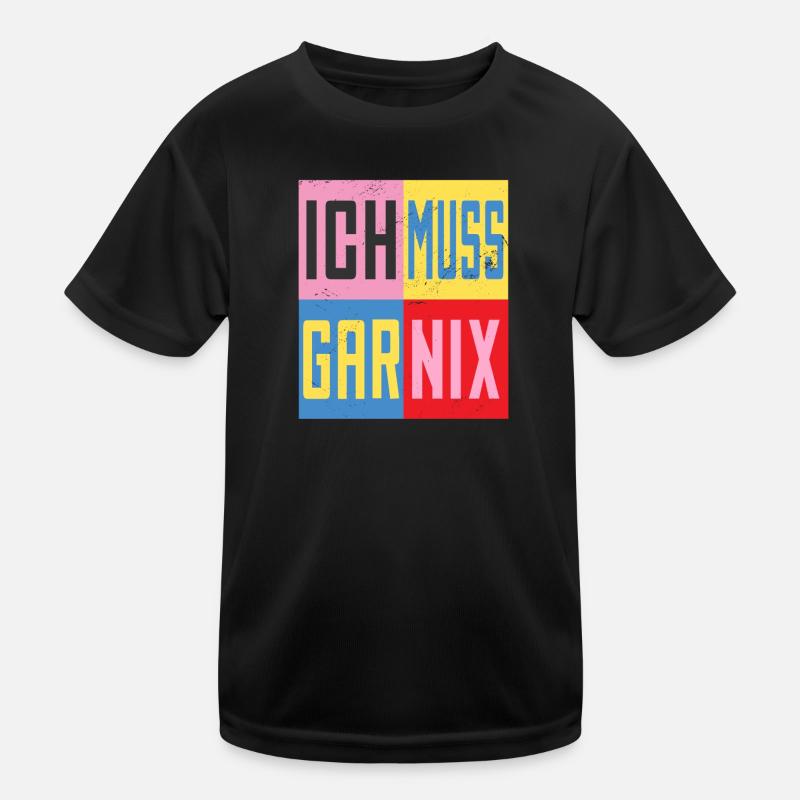 Ich Muss Gar Nichts Kinder Funktions-T-Shirt