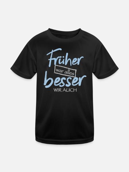 Früher war alles besser. Wir auch - Kinder Funktions-T-Shirt - Schwarz - Vorne