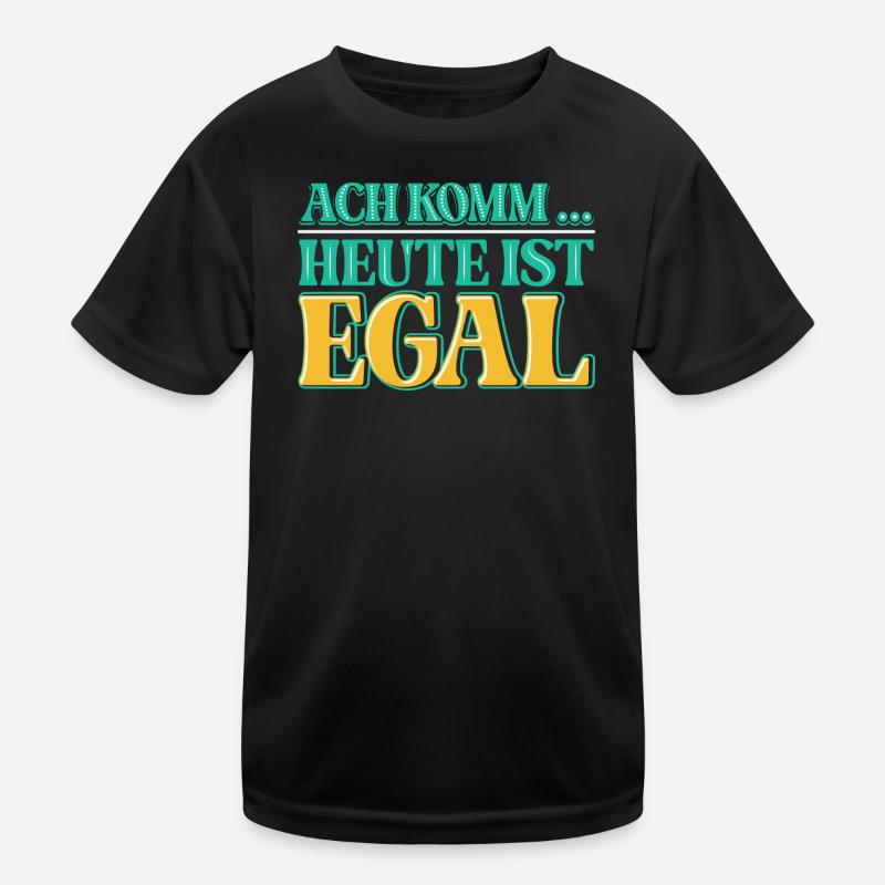 Ach komm, heute ist es einfach einmal EGAL Kinder Funktions-T-Shirt