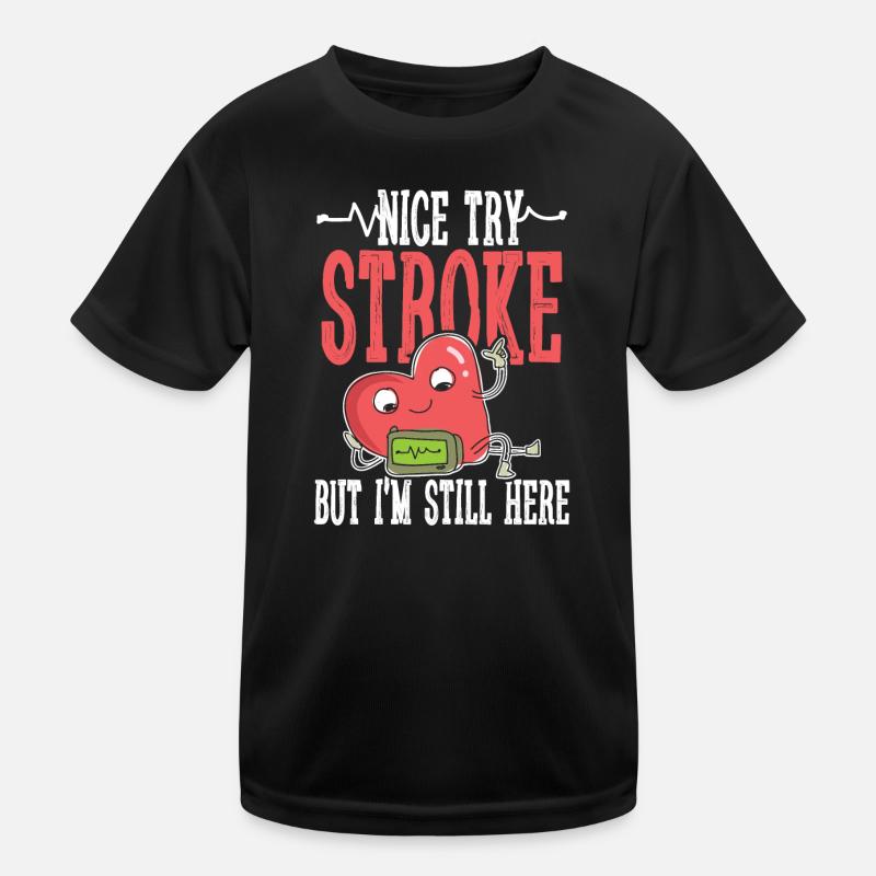 Nice try stroke but I m still here Kinder Funktions-T-Shirt
