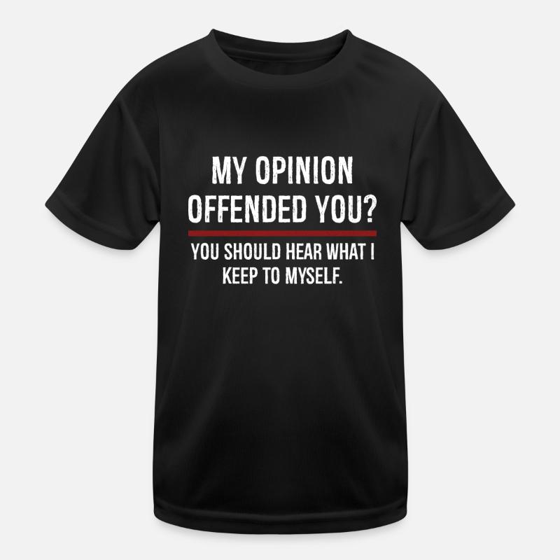 My Opinion Offended You You Should Hear On Kids Functional T-Shirt