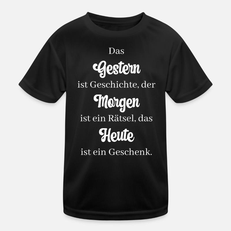 Das Gestern ist Geschichte, der Morgen ist ein... Kinder Funktions-T-Shirt
